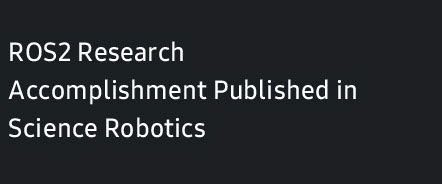Finalización de la investigación de ROS2 publicada en Science Robotics