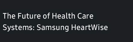 El futuro de los sistemas de salud: Samsung HeartWise